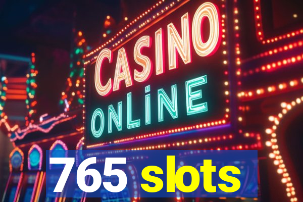 765 slots